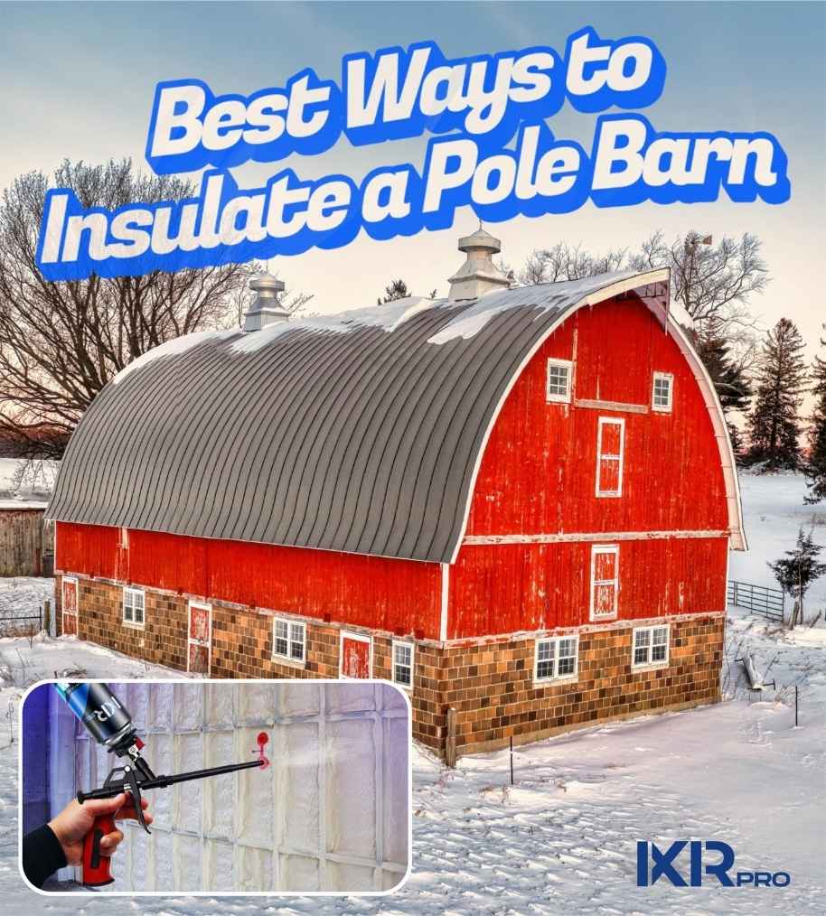 Pole Barn Insulation Guide : How to Keep Your Pole Barn Energy-Efficient, Dry & Comfortable All Year